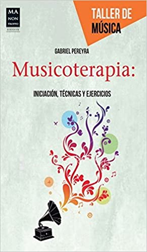 Musicoterapia. Iniciación, Técnica Y Ejercicios