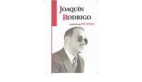 Joaquín Rodrigo: A través de sus escritos
