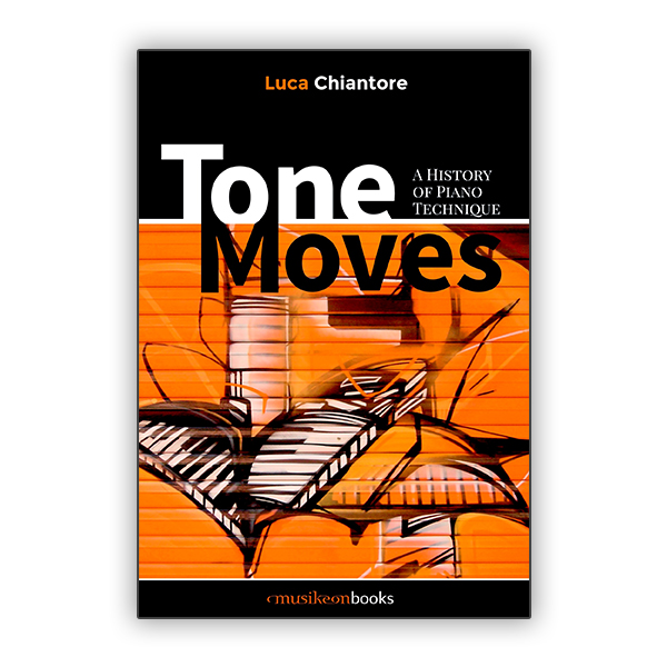 Tone Moves -A Histhory of piano Eechnique .Chiantore